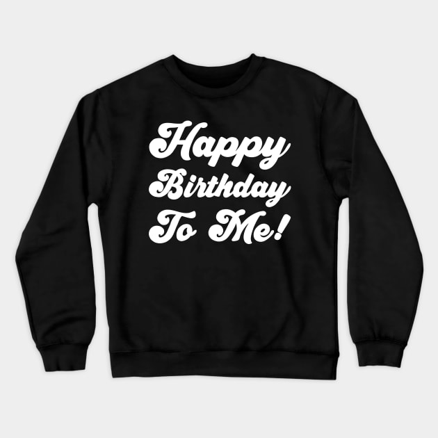 Happy Birthday To Me! Crewneck Sweatshirt by Sachpica